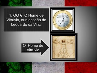 1, OO € O Home de
Vitruvio, nun deseño de
Leodardo da Vinci
 