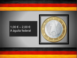 1,00 € – 2,00 €:
A águila federal
 