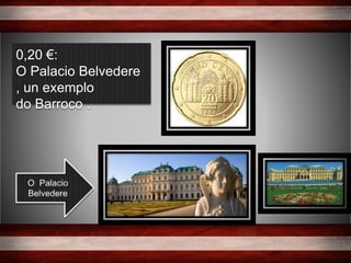 0,20 €:
O Palacio Belvedere
, un exemplo
do Barroco .
 