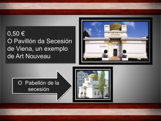 0,50 €
O Pavillón da Secesión
de Viena, un exemplo
de Art Nouveau
 