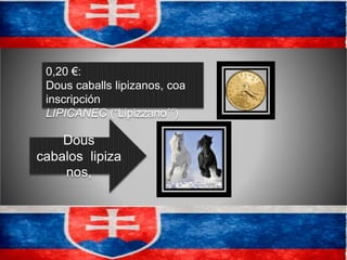 0,20 €:
Dous caballs lipizanos, coa
inscripción
LIPICANEC (“Lipizzano´´)
Dous
cabalos lipiza
nos,
 