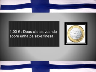 1,00 € : Dous cisnes voando
sobre unha paisaxe finesa.
 