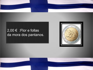 2,00 € :Flor e follas
da mora dos pantanos.
 