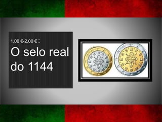 1,00 €-2,00 € :
O selo real
do 1144
 