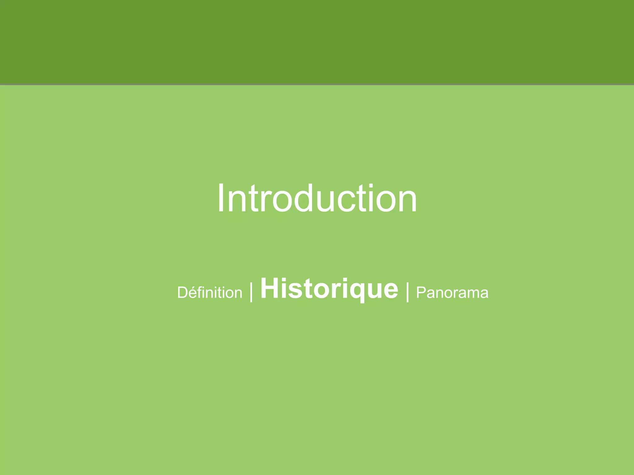 Introduction Définition  |  Historique  |  Panorama 