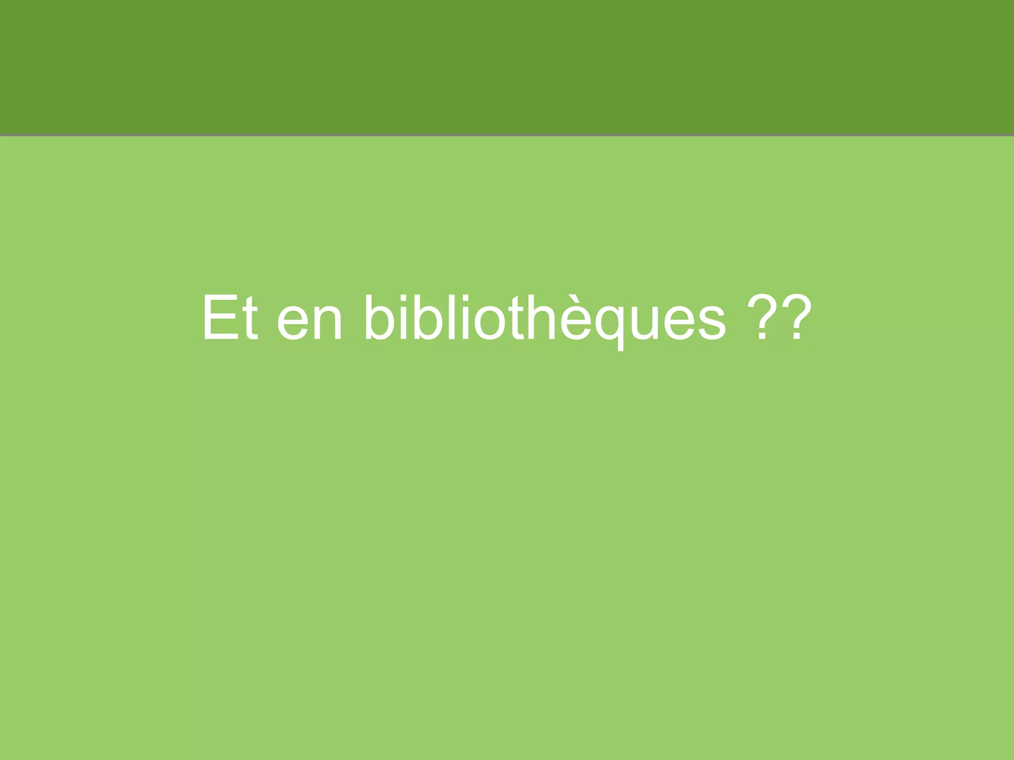 Et en bibliothèques ?? 
