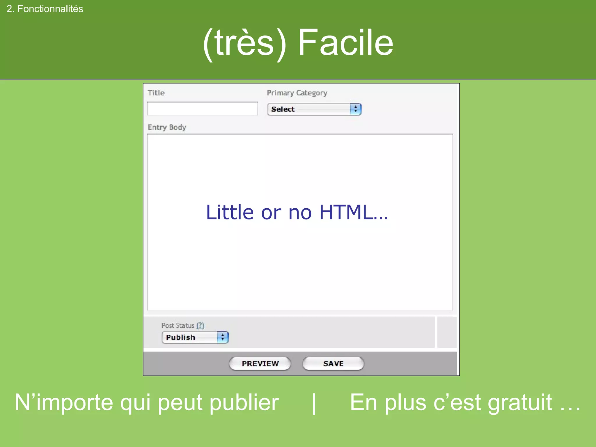 (très) Facile Little or no HTML… N’importe qui peut publier  |  En plus c’est gratuit … 2. Fonctionnalités 