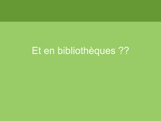 Et en bibliothèques ?? 