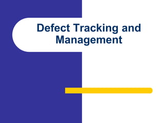 Defect Tracking and
Management
 