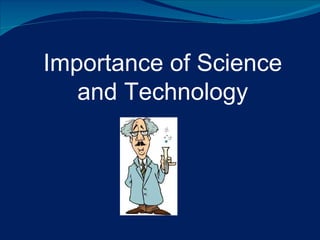 Importance of Science
   and Technology
 