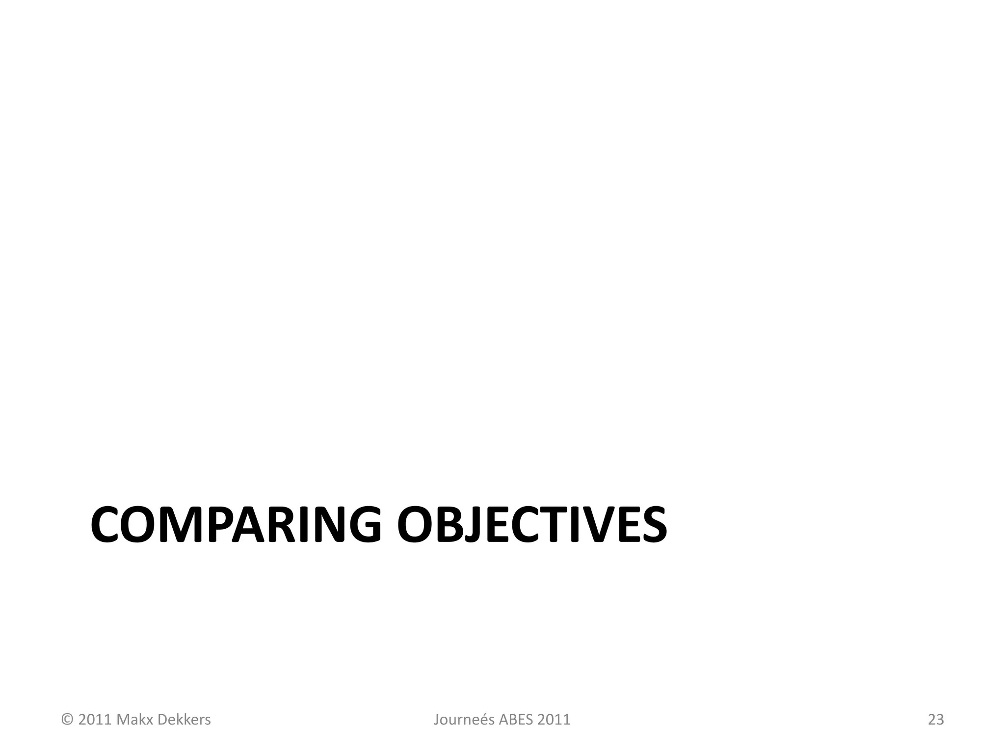COMPARING OBJECTIVES
© 2011 Makx Dekkers Journeés ABES 2011 23
 