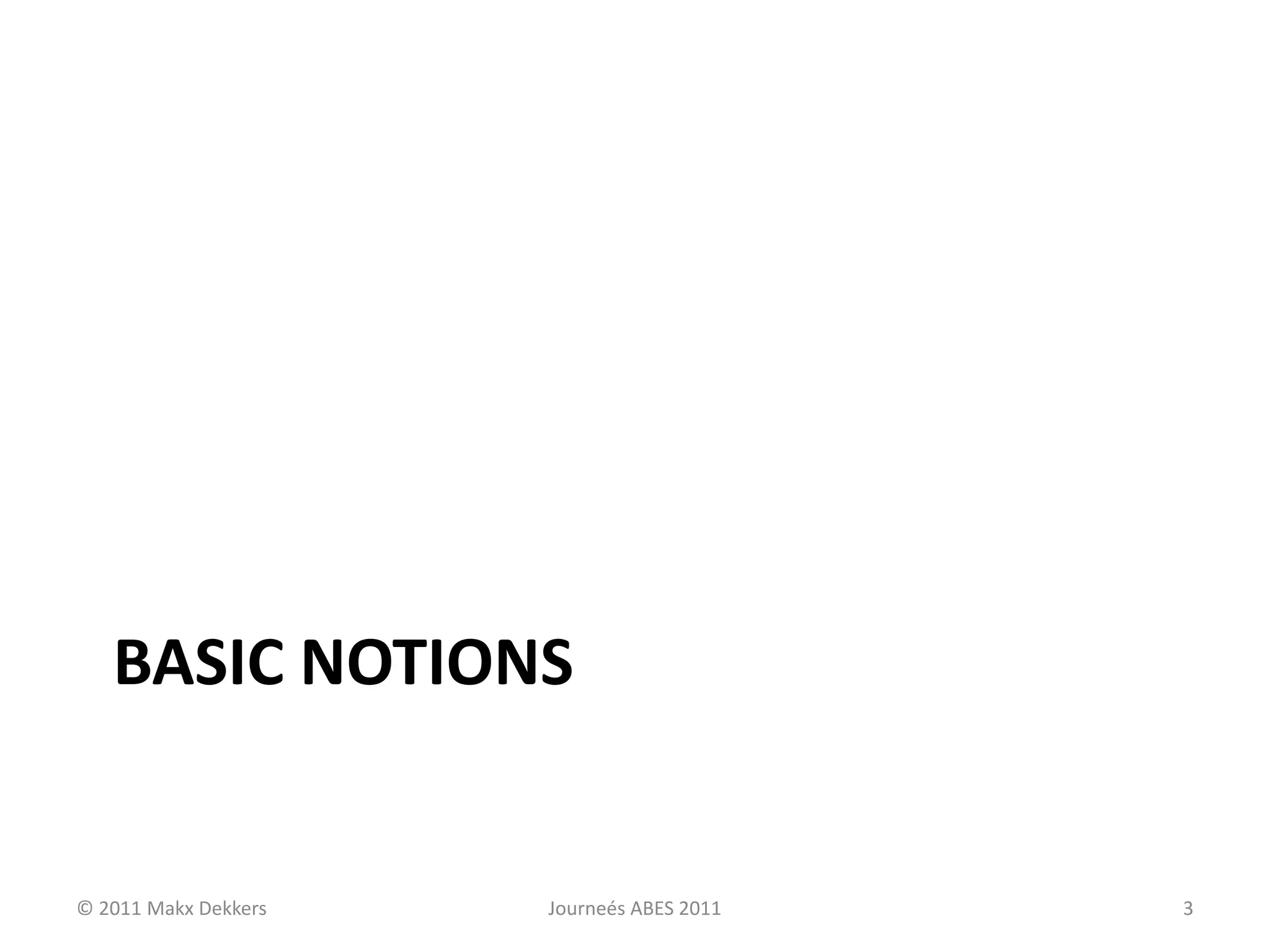 BASIC NOTIONS
© 2011 Makx Dekkers Journeés ABES 2011 3
 