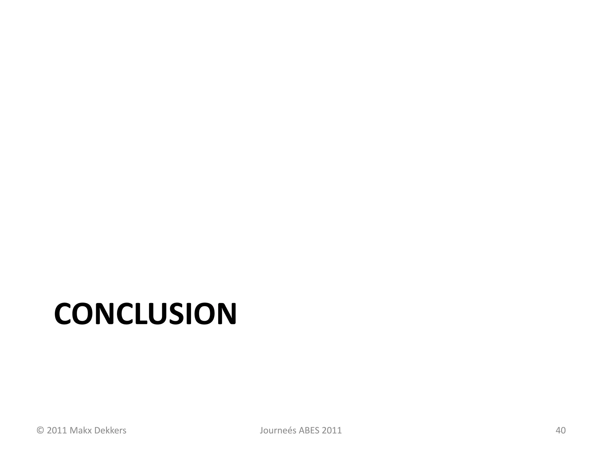 CONCLUSION
© 2011 Makx Dekkers Journeés ABES 2011 40
 