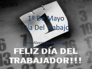 1º De MayoDía Del TrabajoJhony Alexander Agudelo A.10ºA 