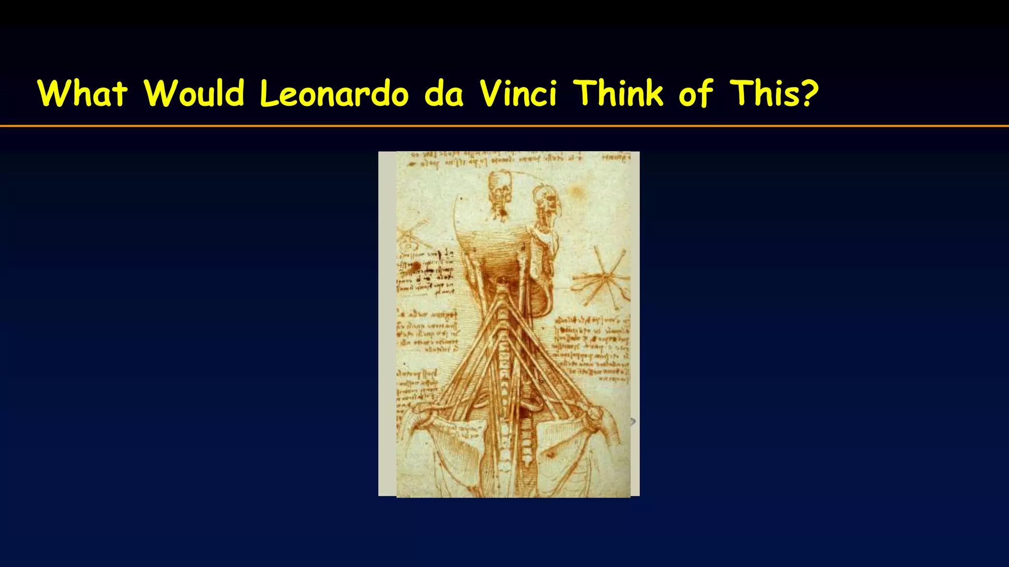 What Would Leonardo da Vinci Think of This?
 