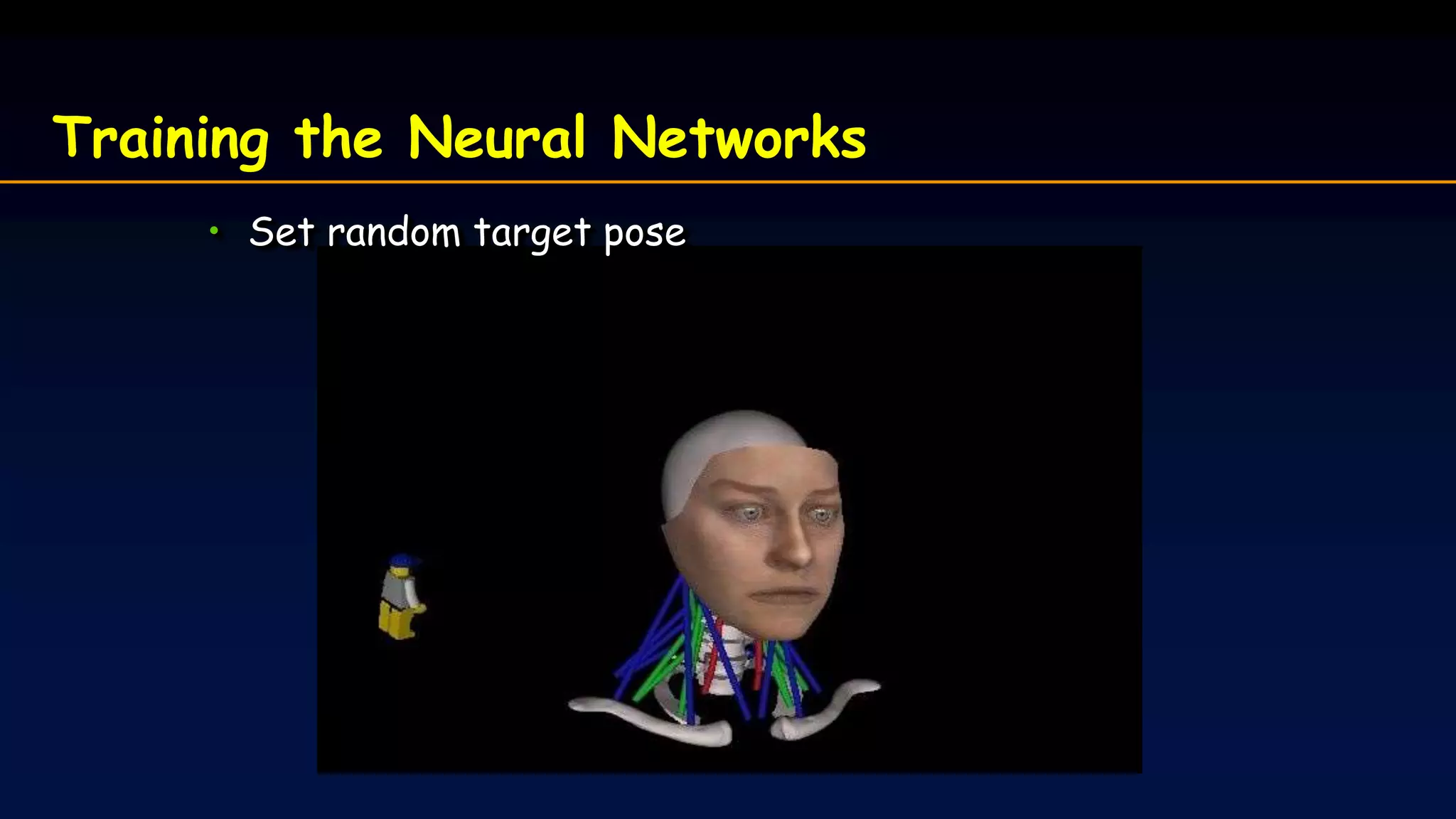 • Set random target pose
Training the Neural Networks
 