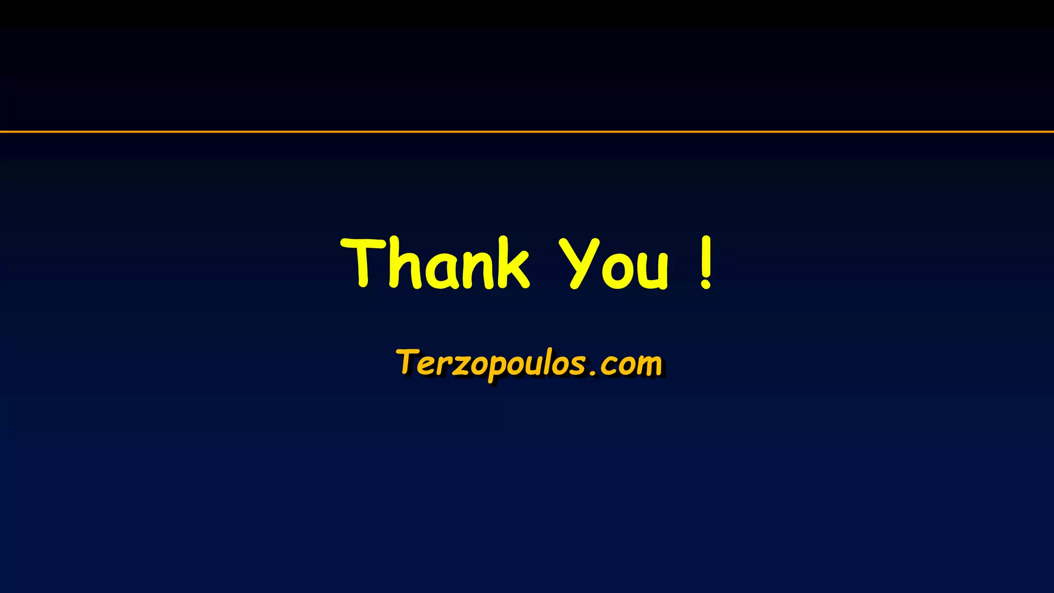 Thank You !
Terzopoulos.com
 