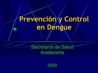 Prevención y Control  en Dengue   Secretaría de Salud Avellaneda 2009 