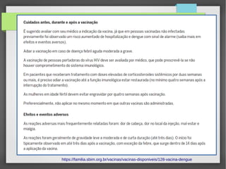 https://familia.sbim.org.br/vacinas/vacinas-disponiveis/128-vacina-dengue
 