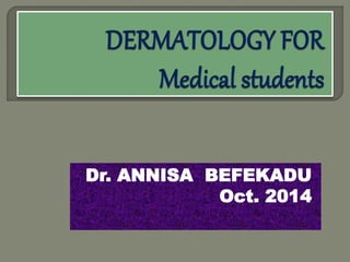 Dr. ANNISA BEFEKADU
Oct. 2014
 
