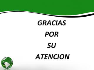 GRACIAS
  POR
   SU
ATENCION
 