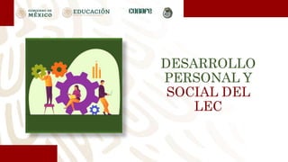 DESARROLLO
PERSONAL Y
SOCIAL DEL
LEC
 