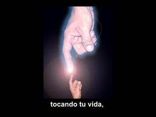 tocando tu vida,
 