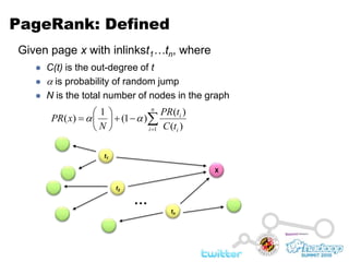Given page x with inlinkst1…tn, whereC(t) is the out-degree of t is probability of random jumpN is the total number of nodes in the graphPageRank: Definedt1Xt2…tn