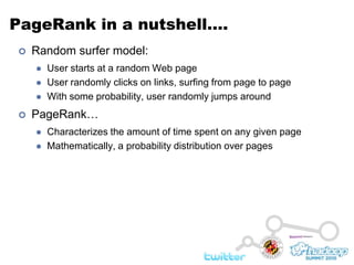 PageRank in a nutshell….<br />Random surfer model:<br />User starts at a random Web page<br />User randomly clicks on link...