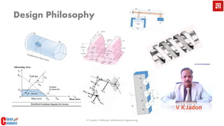 Design Philosophy
V K Jadon
V K Jadon, Professor, Mechanical Engineering
 