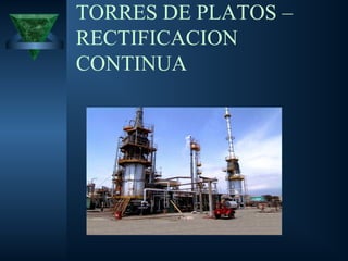 TORRES DE PLATOS –
RECTIFICACION
CONTINUA
 