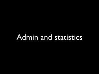 Admin and statistics
 