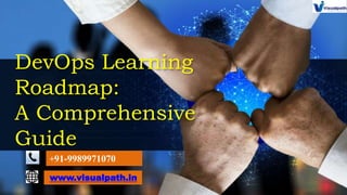 DevOps Learning
Roadmap:
A Comprehensive
Guide
www.visualpath.in
+91-9989971070
 