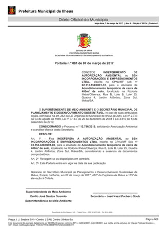 Prefeitura Municipal de Ilheus
Diário Oficial do Município
terça-feira, 7 de março de 2017 | Ano II - Edição nº 00134 | Caderno 1
Praça J. J. Seabra S/N – Centro | S/N | Centro | Ilhéus-Ba Página 006
Este documento foi assinado digitalmente por SERASA Experian conforme MP n. 2.200-2/2001 de 24/08/2001, que institui a infra-estrutura de Chaves Públicas Brasileira -
ICP - Brasil. Cetificação diigital: 71E54CFFF8E488961FB7CADCCDB9E011
Prefeitura Municipal de Ilheus
Diário Oficial do Município
terça-feira, 7 de março de 2017 | Ano II - Edição nº 00134 | Caderno 1
 