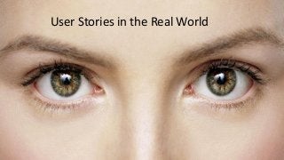 User Stories in the Real World  