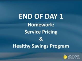 END OF DAY 1
Homework:
Service Pricing
&
Healthy Savings Program
 