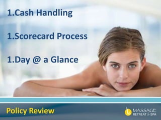 Policy Review
1.Cash Handling
1.Scorecard Process
1.Day @ a Glance
 