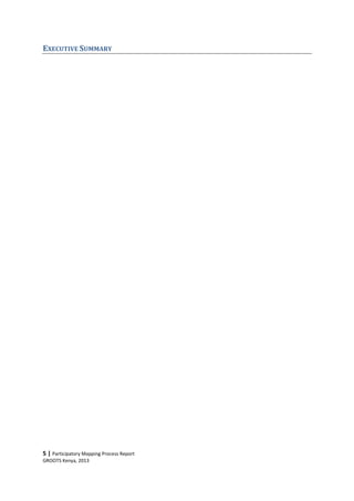 5 | Participatory Mapping Process Report
GROOTS Kenya, 2013
EXECUTIVE SUMMARY
 