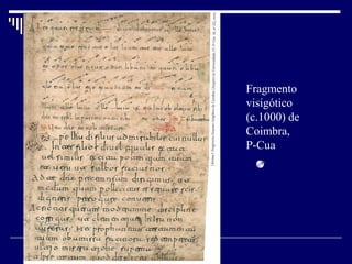 Fragmento
visigótico
(c.1000) de
Coimbra,
P-Cua
 