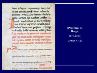 [Pontifical de
   Braga,
 1176-1200]
BPMP, S+ 83
 