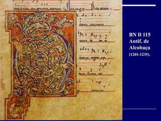 BN Il 115
Antif. de
Alcobaça
(1201-1235).
 
