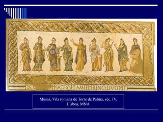 Musas, Vila romana de Torre de Palma, séc. IV,
               Lisboa, MNA
 