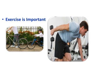 • Exercise is Important
 