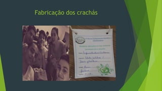 Fabricação dos crachás
 