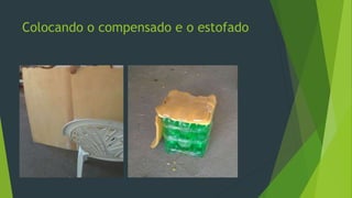 Colocando o compensado e o estofado
 