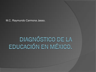 M.C. Raymundo Carmona Jasso.
 