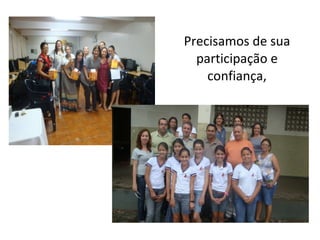 Precisamos de sua participação e confiança,