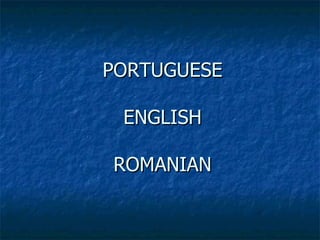 PORTUGUESE  ENGLISH  ROMANIAN 