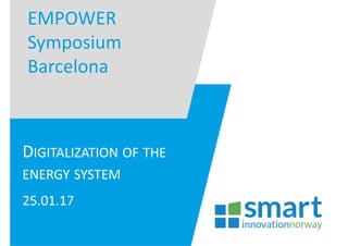 EMPOWER 
Symposium
Barcelona
DIGITALIZATION OF THE
ENERGY SYSTEM
25.01.17
 