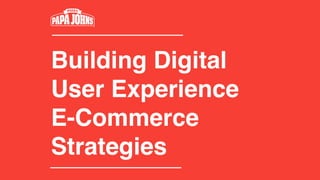 Building Digital ! 
User Experience ! 
E-Commerce 
Strategies 
 